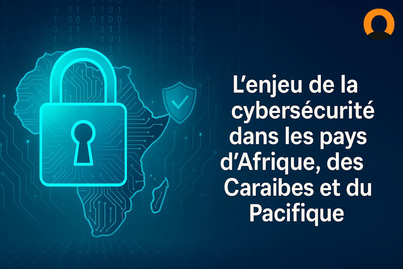 La cybersécurité dans les pays d’Afrique, des Caraïbes et du Pacifique : un défi stratégique pour la souveraineté numérique